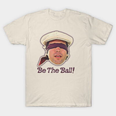 Be the Ball! Ty Webb Caddyshack Quote T-Shirt by darklordpug