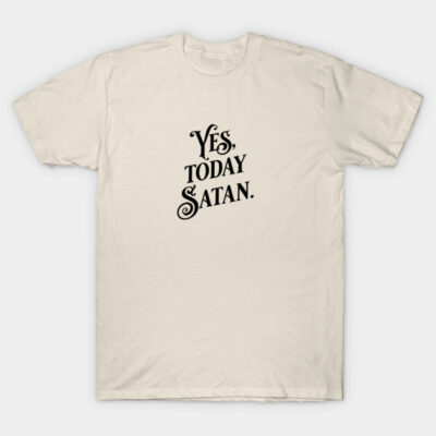 Cream t-shirt with black text design, "Yes, Today Satan." Casual style, perfect for everyday wear. 100% cotton.