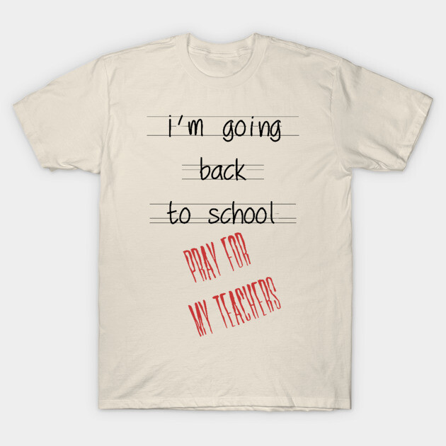 Beige t-shirt with "I'm going back to school, pray for my teachers" text, casual style, cotton fabric.