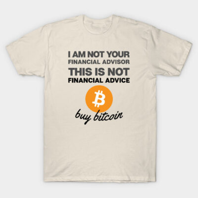 Cream t-shirt with "I Am Not Your Financial Advisor" text and Bitcoin graphic. Casual style, cotton material.