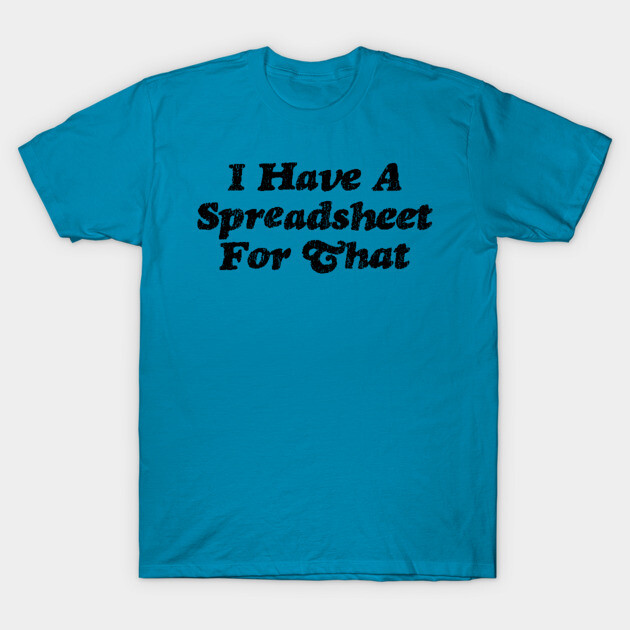 Blue cotton t-shirt with "I Have a Spreadsheet for That" slogan, casual style for everyday wear.