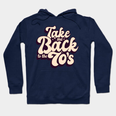 Navy blue hoodie with "Take Me Back to the 70's" retro text design, cozy cotton blend for casual wear.