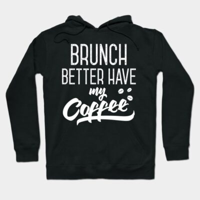 Black hoodie with "Brunch Better Have My Coffee" text, casual style, cozy cotton material, perfect for coffee lovers.