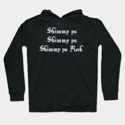 Black hoodie with "Shimmy ya Shimmy ya Shimmy ya Rock" text, gothic font, casual style, perfect for everyday wear.