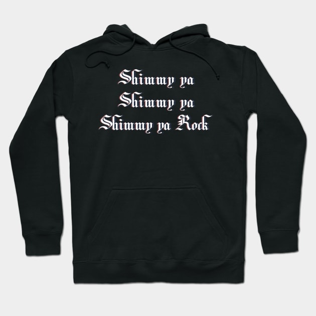 Black hoodie with "Shimmy ya Shimmy ya Shimmy ya Rock" text, gothic font, casual style, perfect for everyday wear.