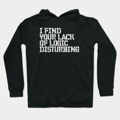 Black hoodie with bold white text "I Find Your Lack of Logic Disturbing," casual wear, cotton blend, front pocket.