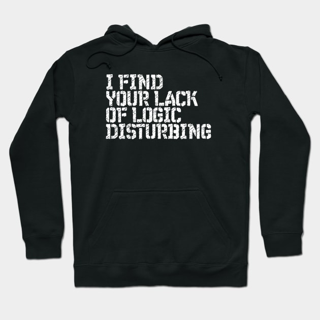 Black hoodie with bold white text "I Find Your Lack of Logic Disturbing," casual wear, cotton blend, front pocket.