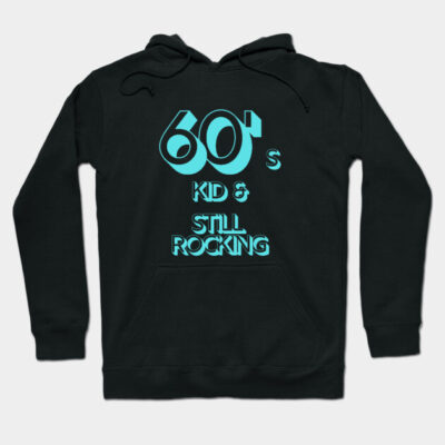 Black hoodie with "60's Kid & Still Rocking" turquoise text, casual style, cotton blend, perfect for retro fashion enthusiasts.