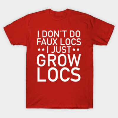 Red T-shirt with bold white text "I Don't Do Faux Locs, I Just Grow Locs," casual wear, cotton material.