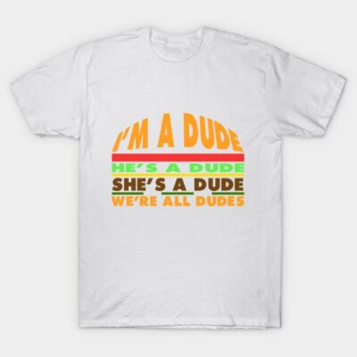 White cotton T-shirt with colorful "I'm a Dude" graphic text design, casual unisex style.