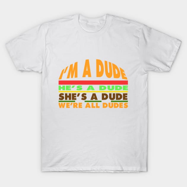 White cotton T-shirt with colorful "I'm a Dude" graphic text design, casual unisex style.