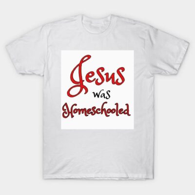 White cotton T-shirt with "Jesus was Homeschooled" red and black text design, casual style.