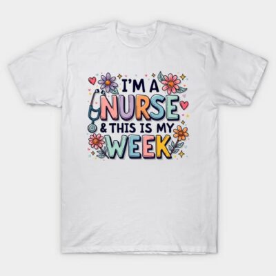 White unisex t-shirt with colorful "I'm a Nurse & This is My Week" graphic, floral design, cotton material.