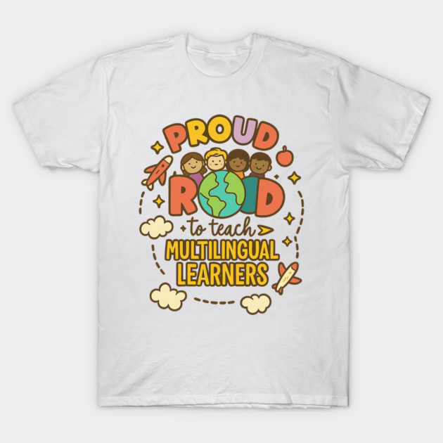 White t-shirt with colorful "Proud to Teach Multilingual Learners" design, featuring globe and diverse children graphics.