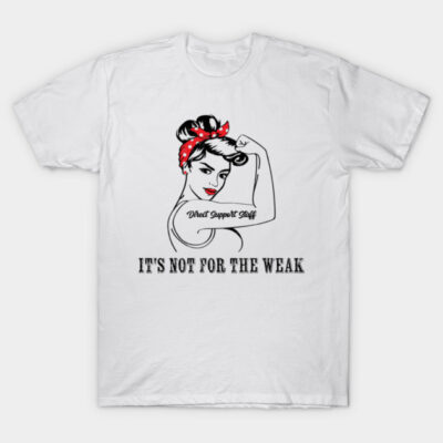 White cotton T-shirt with empowering graphic and text "It's Not for the Weak," ideal for casual wear and self-expression.