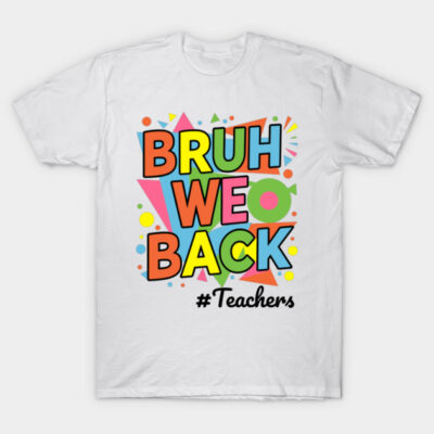 White T-shirt with colorful "Bruh We Back" graphic, ideal for teachers. Casual style, soft cotton material.