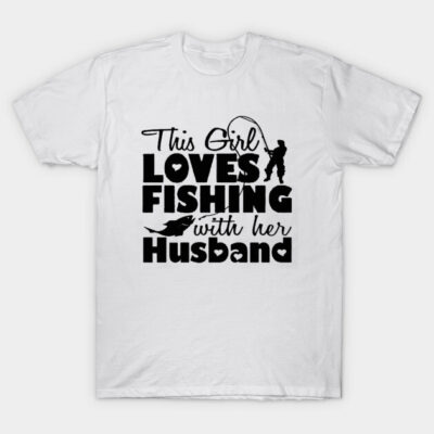 White cotton t-shirt with "This Girl Loves Fishing with Her Husband" text and fishing graphic design.