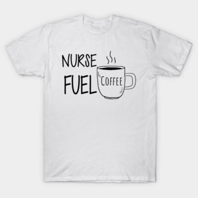 Nurse Fuel Coffee T-Shirt by KC Happy Shop