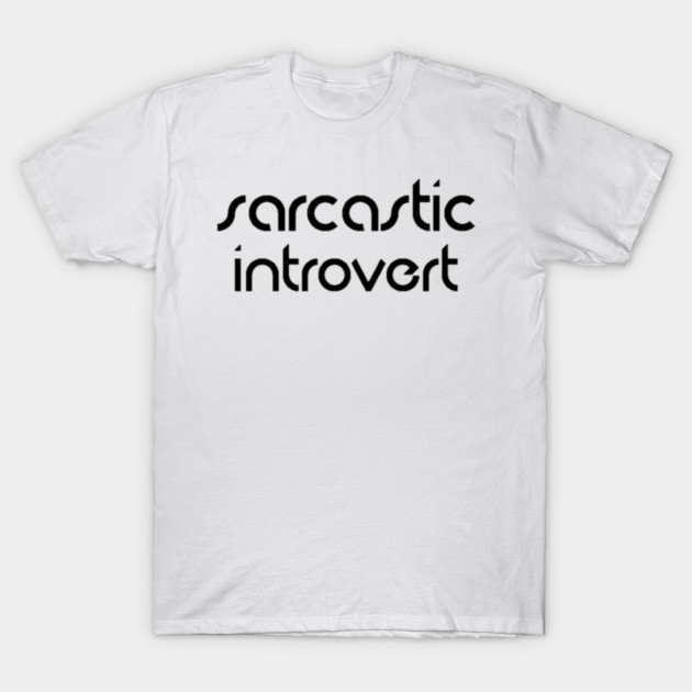 Sarcastic Introvert T-Shirt by CreativelyRee