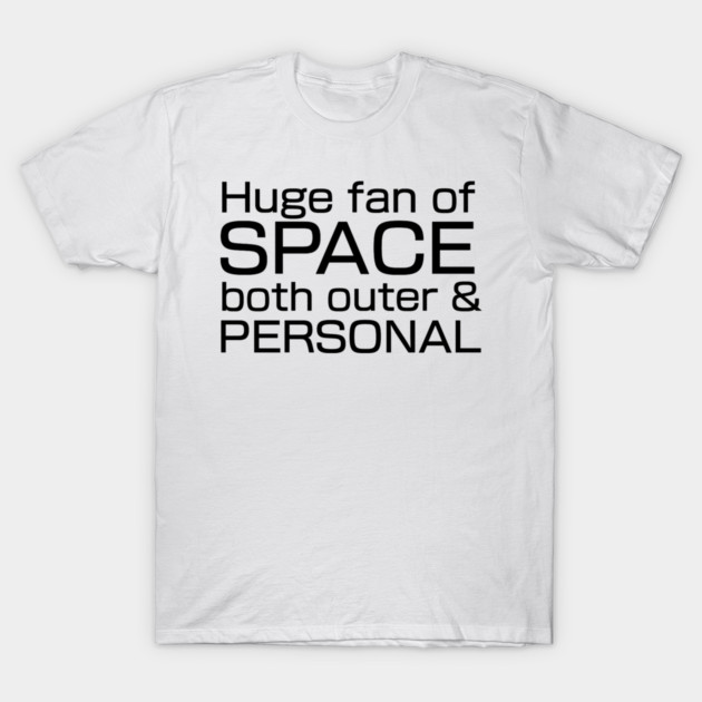 Huge fan of SPACE, both outer and personal. T-Shirt 1 Huge fan of SPACE, both outer and personal. T-Shirt by TheQueerPotato