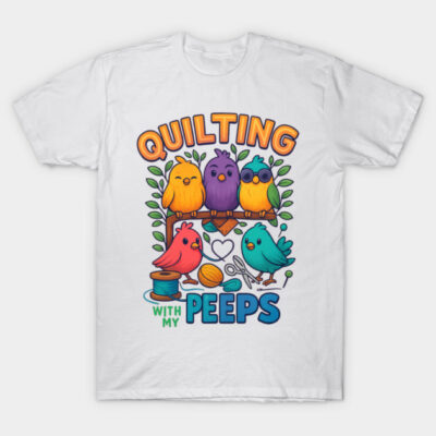 Womens Quilting With My Peeps Funny Quilting Gift Tee T-Shirt by darixsworks