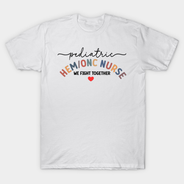 Pediatric Hematology Oncology Nurse PEDS Hem Onc T-Shirt 1 Pediatric Hematology Oncology Nurse  PEDS Hem Onc T-Shirt by AlmaDesigns