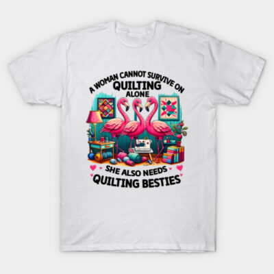 A Woman Cannot Survive On Quilting Alone - Sewing Gifts T-Shirt by Henric the King