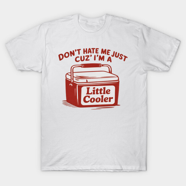 White t-shirt with red cooler graphic and humorous text, casual style, perfect for summer outings or gifting.