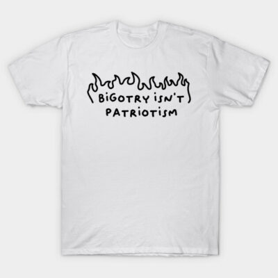 Bigotry Isn't Patriotism T-Shirt by Football from the Left