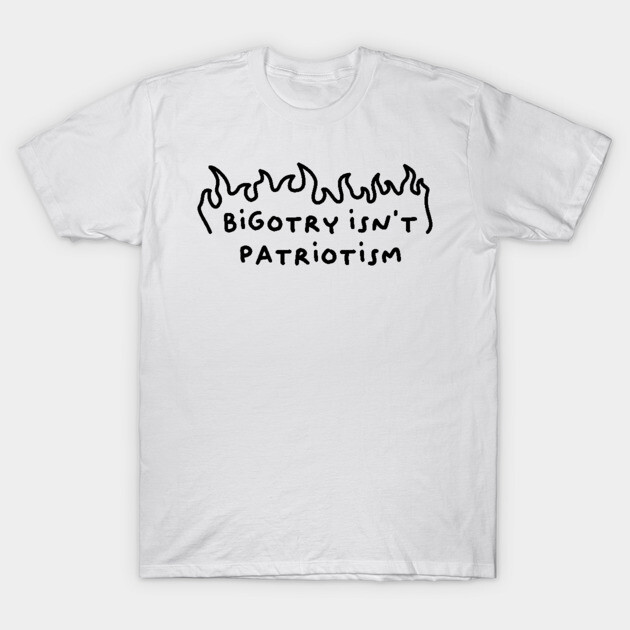 White cotton t-shirt with "Bigotry Isn't Patriotism" text and flame design, casual wear, unisex style.
