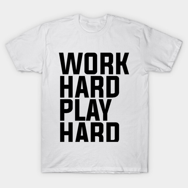Work Hard Play Hard - Minimalist T-Shirt 1 White cotton t-shirt with "Work Hard Play Hard" black text design, casual wear, unisex, motivational style.