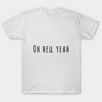 White cotton t-shirt with "Oh Hell Yeah" text, casual style, unisex, perfect for everyday wear.