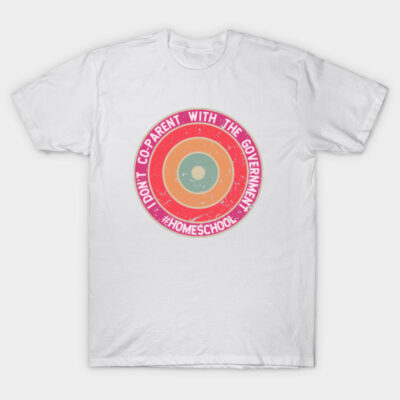 White T-shirt with colorful target graphic and "I Don't Co-Parent with the Government #Homeschool" text design.