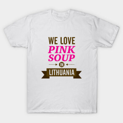 We love pink soup in Lithuania T-Shirt by hyperactive