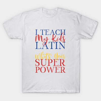 White t-shirt with colorful text "I Teach My Kids Latin, What's Your Superpower?" Ideal for teachers, casual wear.