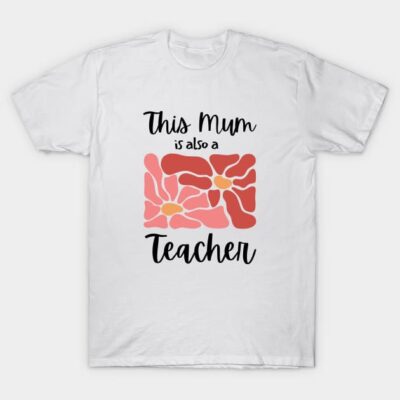 White T-shirt with floral design and "This Mum is also a Teacher" text, perfect gift for educators, cotton material.