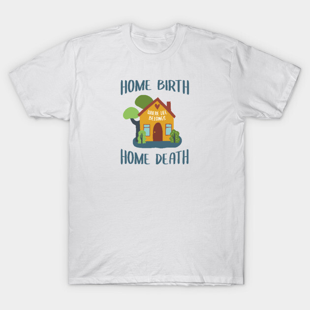 White t-shirt with colorful house graphic and text "Home Birth Home Death," casual style, cotton material.