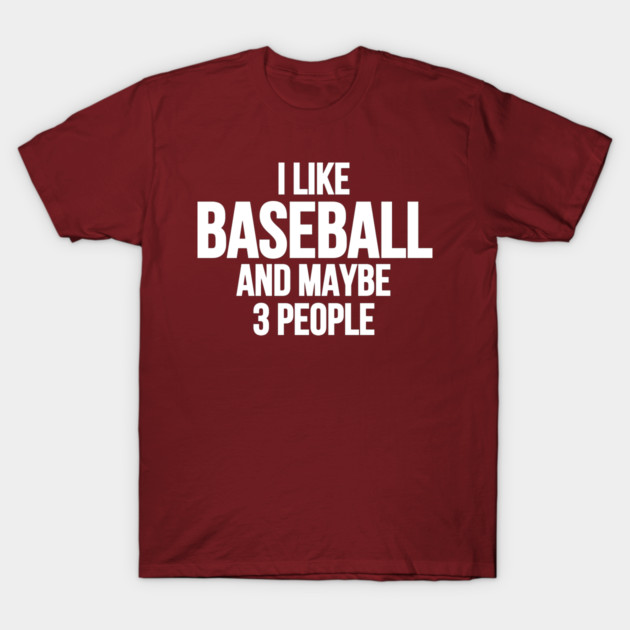 i like baseball and maybe 3 people T-Shirt 1 i like baseball and maybe 3 people T-Shirt by Aris Olyvia
