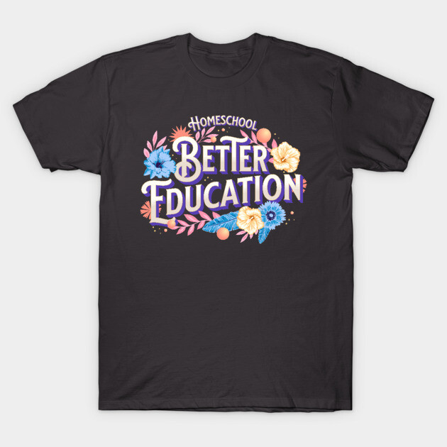Black "Better Education" t-shirt with colorful floral design, cotton material, casual wear, homeschool theme.