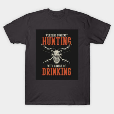 Black T-shirt with "Weekend Forecast: Hunting with Chance of Drinking" text, featuring a deer graphic. Casual wear.