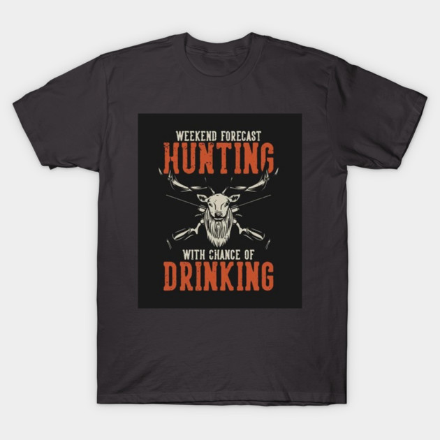Black T-shirt with "Weekend Forecast: Hunting with Chance of Drinking" text, featuring a deer graphic. Casual wear.