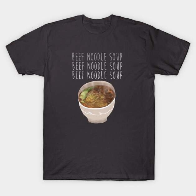 Beef Noodle Soup T-Shirt 1 Beef Noodle Soup T-Shirt by christinechangart