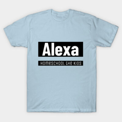 Light blue t-shirt with "Alexa Homeschool the Kids" text design, casual wear, cotton blend, unisex, humorous gift.