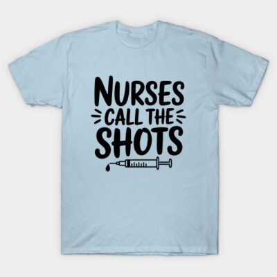 Light blue cotton t-shirt with "Nurses Call the Shots" slogan and syringe graphic, casual wear.