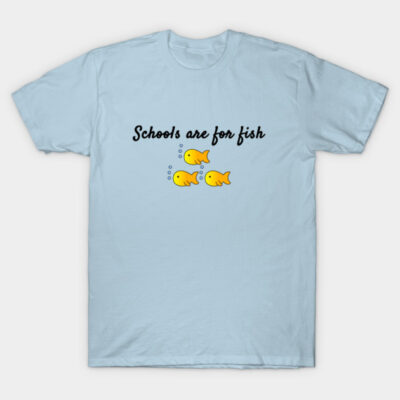 Light blue T-shirt with "Schools are for fish" text and yellow fish graphic, casual style, cotton material.