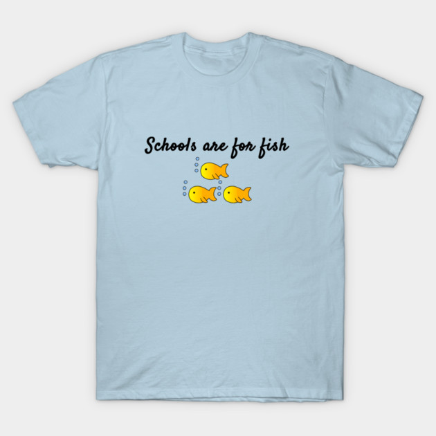 Light blue T-shirt with "Schools are for fish" text and yellow fish graphic, casual style, cotton material.