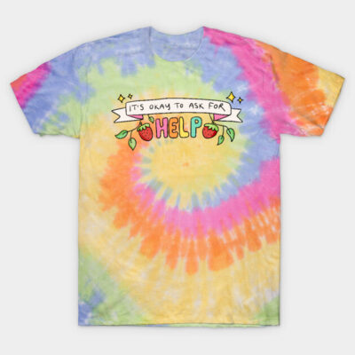 It’s Okay To Ask For Help T-Shirt by Zara Beth