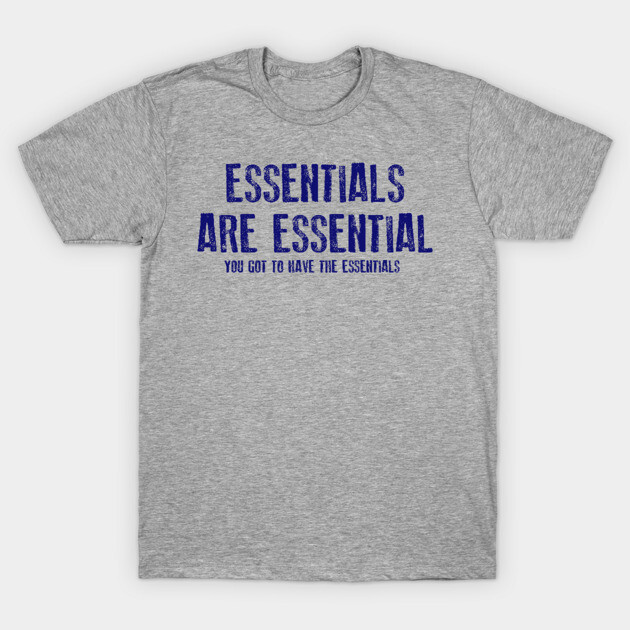 Gray cotton t-shirt with blue "Essentials Are Essential" text, casual wear, unisex, comfortable fit.