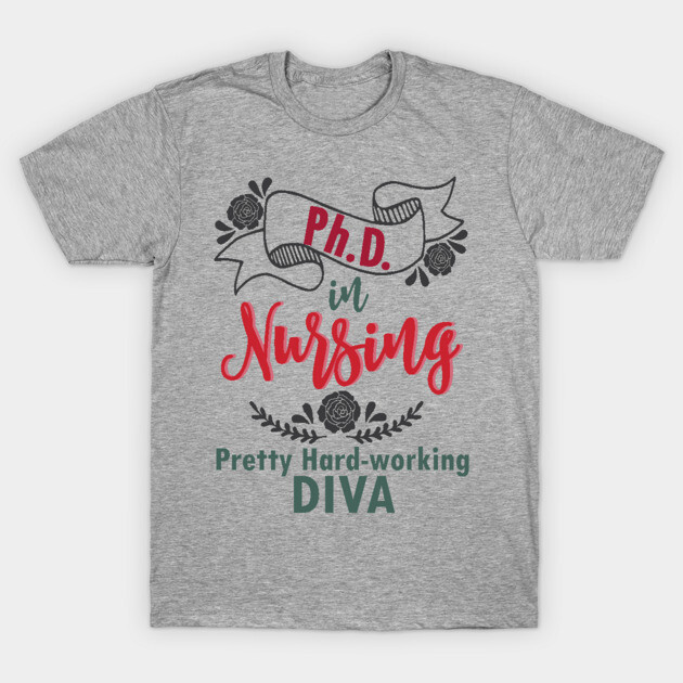 PhD in Nursing - Nurse nursing LVN RN BSN nurse practitioner T-Shirt 1 PhD in Nursing - Nurse nursing LVN RN BSN nurse practitioner T-Shirt by papillon