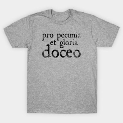 Gray cotton t-shirt with Latin text "pro pecunia et gloria doceo," casual style, unisex design.